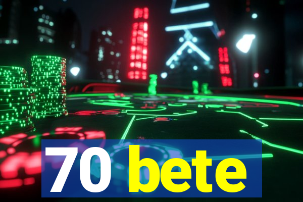 70 bete